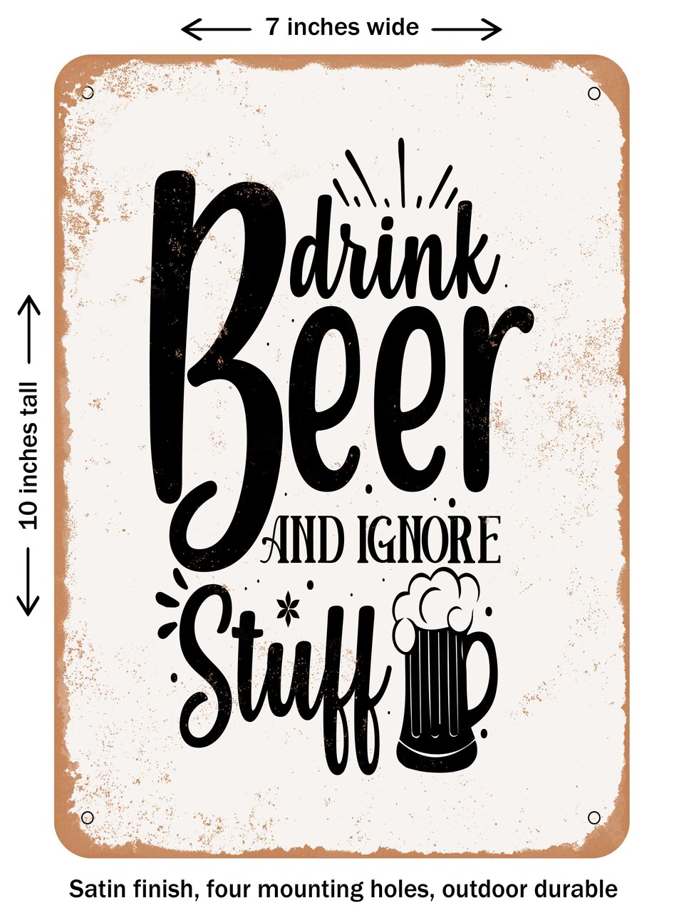 DECORATIVE METAL SIGN - Drink Beer and Ignore Stuff - Vintage Rusty Look